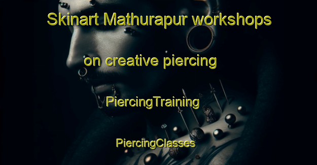 Skinart Mathurapur workshops on creative piercing | PiercingTraining | PiercingClasses | SkinartTraining-Bangladesh