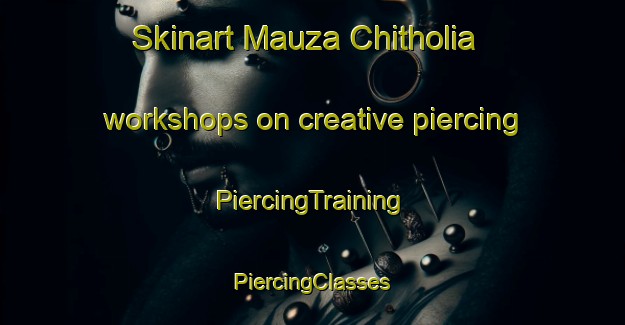 Skinart Mauza Chitholia workshops on creative piercing | #PiercingTraining #PiercingClasses #SkinartTraining-Bangladesh