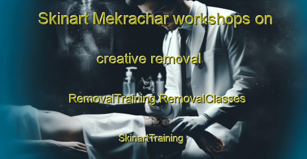 Skinart Mekrachar workshops on creative removal | #RemovalTraining #RemovalClasses #SkinartTraining-Bangladesh