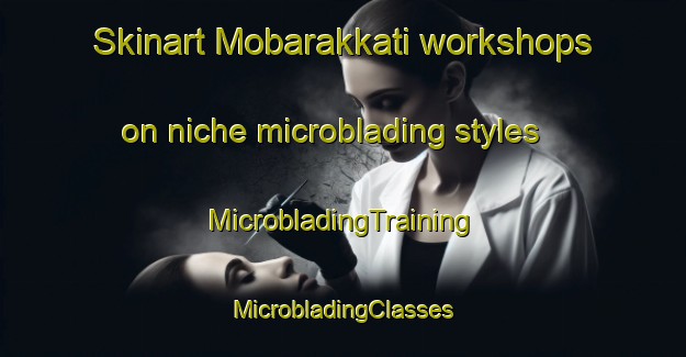 Skinart Mobarakkati workshops on niche microblading styles | #MicrobladingTraining #MicrobladingClasses #SkinartTraining-Bangladesh