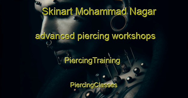 Skinart Mohammad Nagar advanced piercing workshops | #PiercingTraining #PiercingClasses #SkinartTraining-Bangladesh