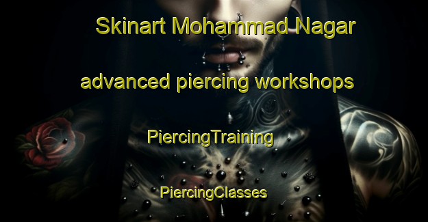 Skinart Mohammad Nagar advanced piercing workshops | #PiercingTraining #PiercingClasses #SkinartTraining-Bangladesh