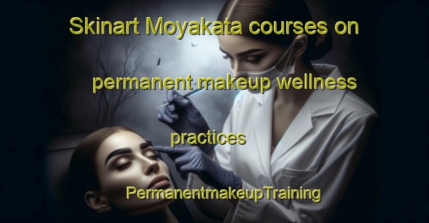 Skinart Moyakata courses on permanent makeup wellness practices | #PermanentmakeupTraining #PermanentmakeupClasses #SkinartTraining-Bangladesh