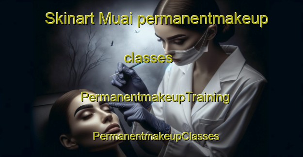 Skinart Muai permanentmakeup classes | PermanentmakeupTraining | PermanentmakeupClasses | SkinartTraining-Bangladesh