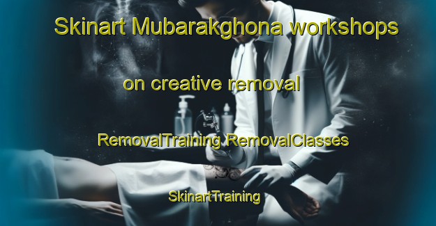 Skinart Mubarakghona workshops on creative removal | #RemovalTraining #RemovalClasses #SkinartTraining-Bangladesh