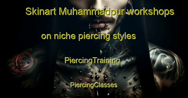 Skinart Muhammadpur workshops on niche piercing styles | #PiercingTraining #PiercingClasses #SkinartTraining-Bangladesh