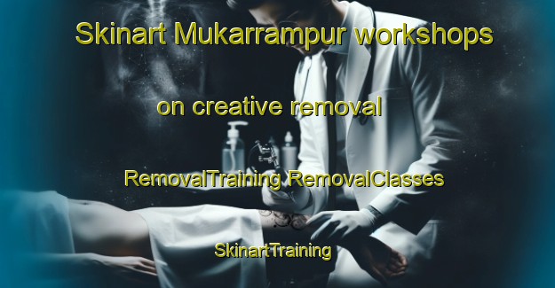 Skinart Mukarrampur workshops on creative removal | #RemovalTraining #RemovalClasses #SkinartTraining-Bangladesh