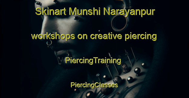 Skinart Munshi Narayanpur workshops on creative piercing | #PiercingTraining #PiercingClasses #SkinartTraining-Bangladesh