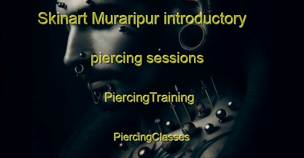 Skinart Muraripur introductory piercing sessions | #PiercingTraining #PiercingClasses #SkinartTraining-Bangladesh