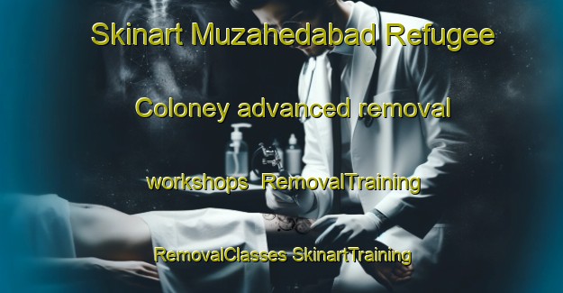 Skinart Muzahedabad Refugee Coloney advanced removal workshops | #RemovalTraining #RemovalClasses #SkinartTraining-Bangladesh