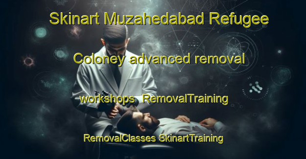 Skinart Muzahedabad Refugee Coloney advanced removal workshops | #RemovalTraining #RemovalClasses #SkinartTraining-Bangladesh