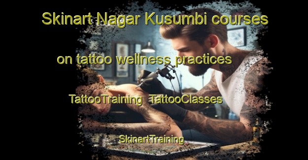 Skinart Nagar Kusumbi courses on tattoo wellness practices | TattooTraining | TattooClasses | SkinartTraining-Bangladesh