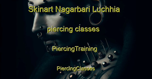 Skinart Nagarbari Luchhia piercing classes | #PiercingTraining #PiercingClasses #SkinartTraining-Bangladesh