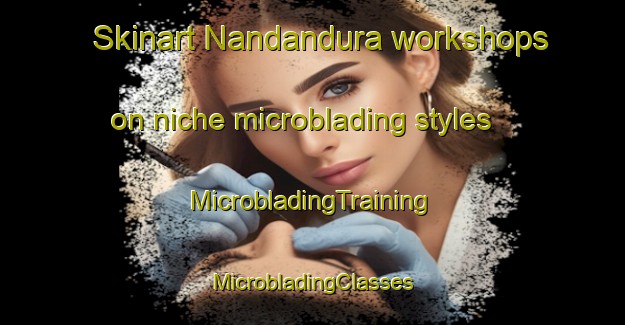 Skinart Nandandura workshops on niche microblading styles | #MicrobladingTraining #MicrobladingClasses #SkinartTraining-Bangladesh