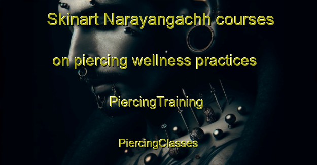 Skinart Narayangachh courses on piercing wellness practices | #PiercingTraining #PiercingClasses #SkinartTraining-Bangladesh