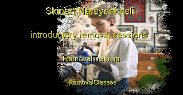 Skinart Narayankhali introductory removal sessions | RemovalTraining | RemovalClasses | SkinartTraining-Bangladesh