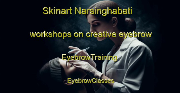 Skinart Narsinghabati workshops on creative eyebrow | EyebrowTraining | EyebrowClasses | SkinartTraining-Bangladesh