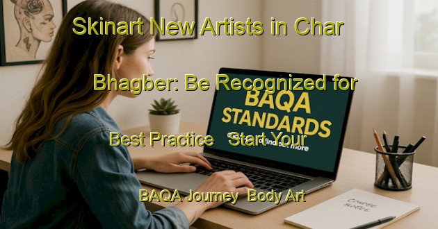 Skinart New Artists in Char Bhagber: Be Recognized for Best Practice - Start Your BAQA Journey | Body Art Qualification Authority | BAQA-Bangladesh
