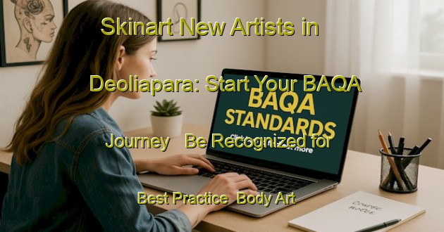 Skinart New Artists in Deoliapara: Start Your BAQA Journey - Be Recognized for Best Practice | Body Art Qualification Authority | BAQA-Bangladesh