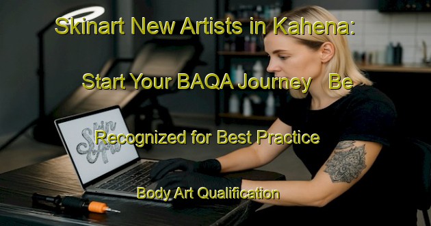 Skinart New Artists in Kahena: Start Your BAQA Journey - Be Recognized for Best Practice | Body Art Qualification Authority | BAQA-Bangladesh