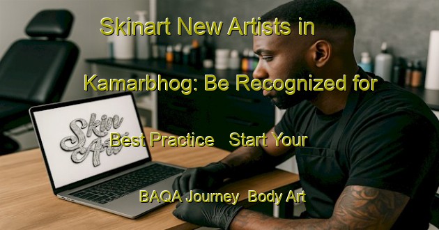 Skinart New Artists in Kamarbhog: Be Recognized for Best Practice - Start Your BAQA Journey | Body Art Qualification Authority | BAQA-Bangladesh