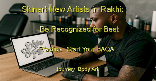 Skinart New Artists in Rakhi: Be Recognized for Best Practice - Start Your BAQA Journey | Body Art Qualification Authority | BAQA-Bangladesh