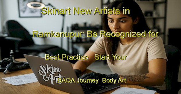 Skinart New Artists in Ramkanupur: Be Recognized for Best Practice - Start Your BAQA Journey | Body Art Qualification Authority | BAQA-Bangladesh