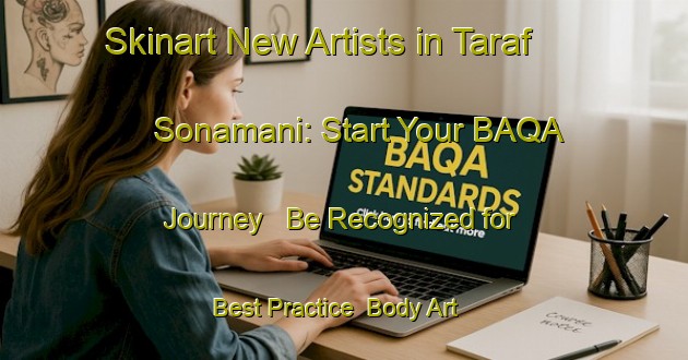 Skinart New Artists in Taraf Sonamani: Start Your BAQA Journey - Be Recognized for Best Practice | Body Art Qualification Authority | BAQA-Bangladesh