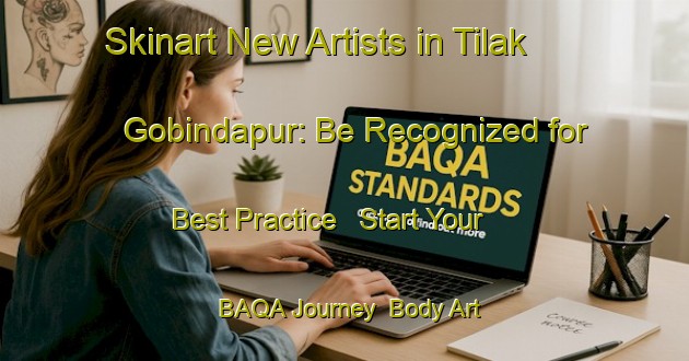 Skinart New Artists in Tilak Gobindapur: Be Recognized for Best Practice - Start Your BAQA Journey | Body Art Qualification Authority | BAQA-Bangladesh