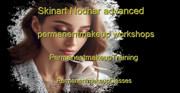 Skinart Nodhar advanced permanentmakeup workshops | #PermanentmakeupTraining #PermanentmakeupClasses #SkinartTraining-Bangladesh