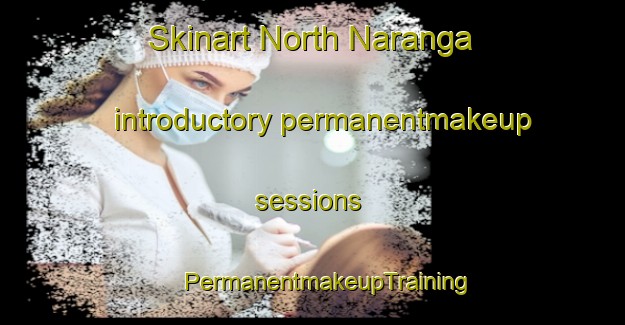 Skinart North Naranga introductory permanentmakeup sessions | #PermanentmakeupTraining #PermanentmakeupClasses #SkinartTraining-Bangladesh