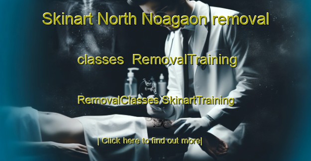 Skinart North Noagaon removal classes | #RemovalTraining #RemovalClasses #SkinartTraining-Bangladesh