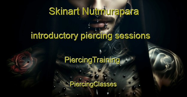 Skinart Nutmurapara introductory piercing sessions | #PiercingTraining #PiercingClasses #SkinartTraining-Bangladesh