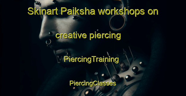 Skinart Paiksha workshops on creative piercing | #PiercingTraining #PiercingClasses #SkinartTraining-Bangladesh