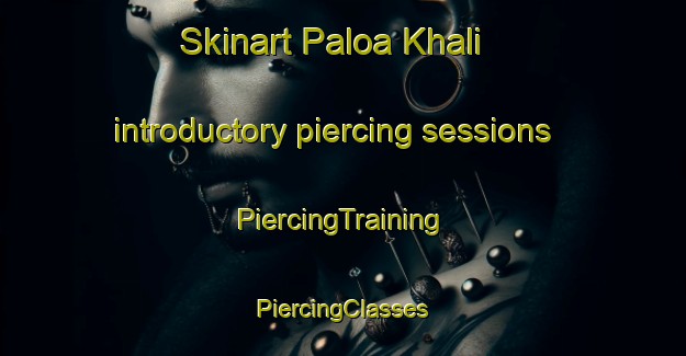 Skinart Paloa Khali introductory piercing sessions | #PiercingTraining #PiercingClasses #SkinartTraining-Bangladesh