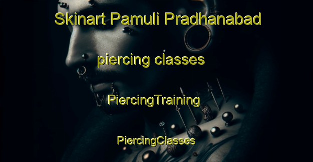 Skinart Pamuli Pradhanabad piercing classes | #PiercingTraining #PiercingClasses #SkinartTraining-Bangladesh