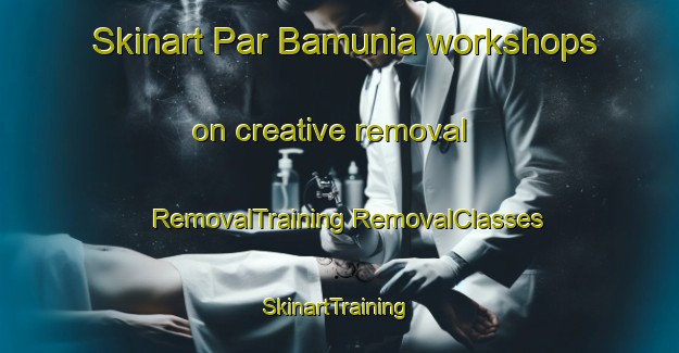 Skinart Par Bamunia workshops on creative removal | #RemovalTraining #RemovalClasses #SkinartTraining-Bangladesh