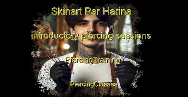 Skinart Par Harina introductory piercing sessions | #PiercingTraining #PiercingClasses #SkinartTraining-Bangladesh