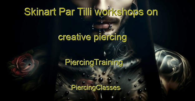 Skinart Par Tilli workshops on creative piercing | PiercingTraining | PiercingClasses | SkinartTraining-Bangladesh