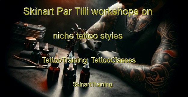 Skinart Par Tilli workshops on niche tattoo styles | TattooTraining | TattooClasses | SkinartTraining-Bangladesh