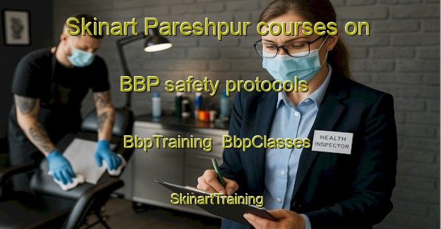 Skinart Pareshpur courses on BBP safety protocols | BbpTraining | BbpClasses | SkinartTraining-Bangladesh