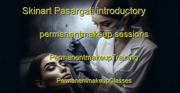 Skinart Pasargati introductory permanentmakeup sessions | #PermanentmakeupTraining #PermanentmakeupClasses #SkinartTraining-Bangladesh