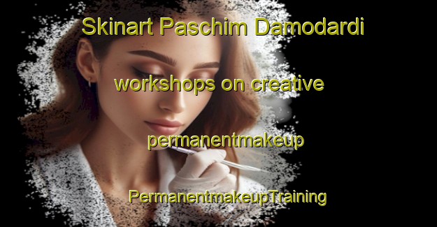 Skinart Paschim Damodardi workshops on creative permanentmakeup | #PermanentmakeupTraining #PermanentmakeupClasses #SkinartTraining-Bangladesh