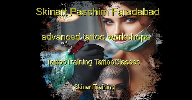 Skinart Paschim Faradabad advanced tattoo workshops | #TattooTraining #TattooClasses #SkinartTraining-Bangladesh