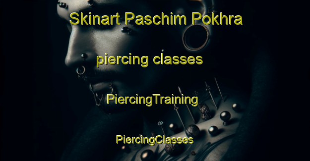 Skinart Paschim Pokhra piercing classes | #PiercingTraining #PiercingClasses #SkinartTraining-Bangladesh