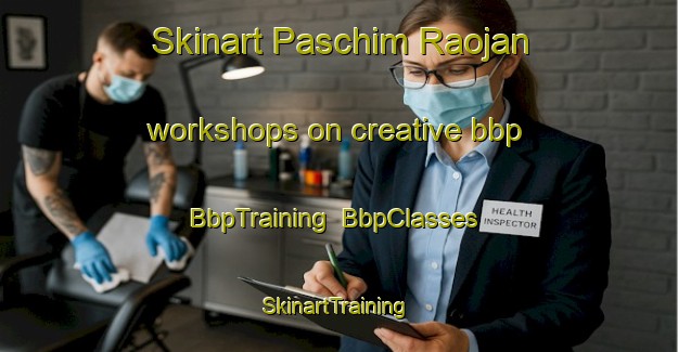 Skinart Paschim Raojan workshops on creative bbp | BbpTraining | BbpClasses | SkinartTraining-Bangladesh