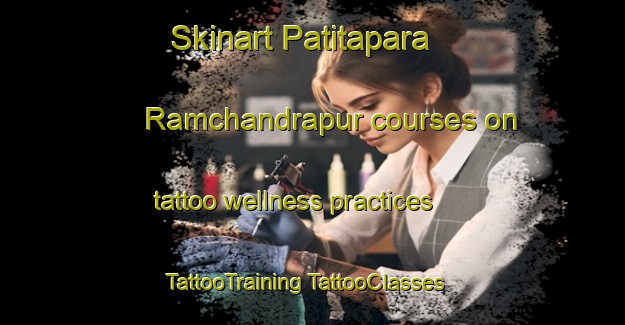 Skinart Patitapara Ramchandrapur courses on tattoo wellness practices | #TattooTraining #TattooClasses #SkinartTraining-Bangladesh