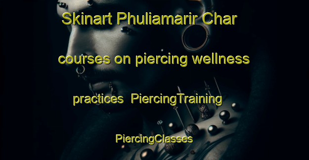 Skinart Phuliamarir Char courses on piercing wellness practices | #PiercingTraining #PiercingClasses #SkinartTraining-Bangladesh