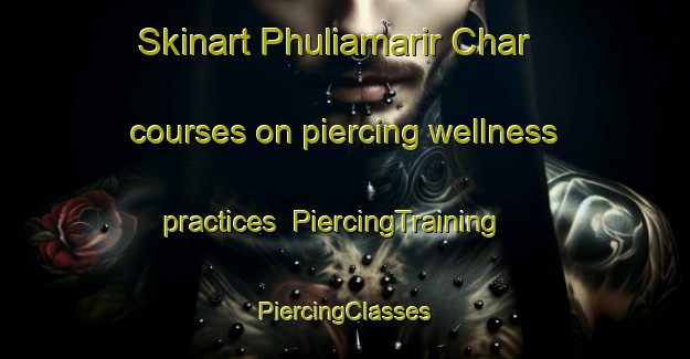 Skinart Phuliamarir Char courses on piercing wellness practices | #PiercingTraining #PiercingClasses #SkinartTraining-Bangladesh