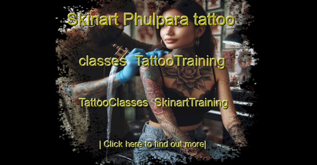 Skinart Phulpara tattoo classes | TattooTraining | TattooClasses | SkinartTraining-Bangladesh